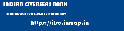INDIAN OVERSEAS BANK  MAHARASHTRA GREATER BOMBAY    ifsc code